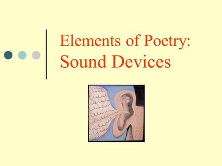 Elements of Poetry: Sound Devices Rhyme The repetition of accented vowel sounds. Has the same END SOUND as another word. INTERNAL RHYME-rhyming within.