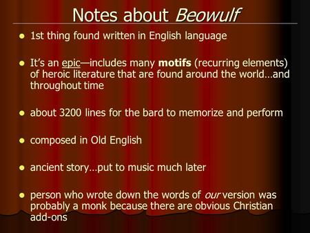 Notes about Beowulf 1st thing found written in English language It’s an epic—includes many motifs (recurring elements) of heroic literature that are found.