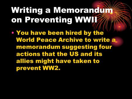 Writing a Memorandum on Preventing WWII You have been hired by the World Peace Archive to write a memorandum suggesting four actions that the US and its.