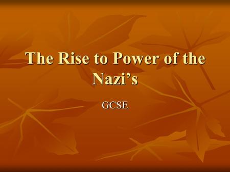 The Rise to Power of the Nazi’s GCSE. Why did the Nazis come to power in January 1933? Economic Collapse Wall Street Crash 1929 Depression 1930 What impact.