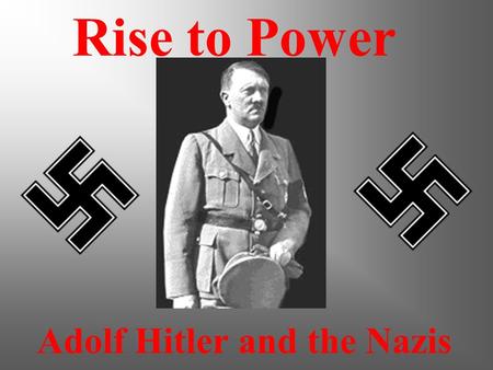 Adolf Hitler and the Nazis Rise to Power The overall purpose of this presentation is to explain how this little boy on the left became the man on the.