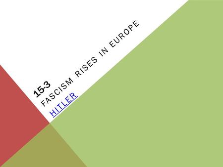 15-3 FASCISM RISES IN EUROPE HITLER. FASCISM RISES IN EUROPE Benito Mussolini-ItalyAdolf Hitler- GermanyFrancico Franco- Spain.