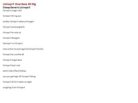 Lisinopril Overdose 80 Mg Cheap Generic Lisinopril lisinopril cough cold lisinopril 10 mg eon sandoz lisinopril nebenwirkungen lisinopril preisvergleich.