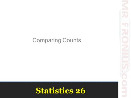 Statistics 26 Comparing Counts. Goodness-of-Fit A test of whether the distribution of counts in one categorical variable matches the distribution predicted.