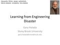 Learning from Engineering Disaster Gary Halada Stony Brook University Keywords: Ethics, values, authenticity, failure analysis,