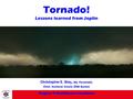 Region 9 Healthcare Coalition Tornado! Lessons learned from Joplin Christopher E. Way, BA, Paramedic Chief, Kootenai County EMS System.