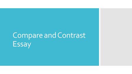 Compare and Contrast Essay. Introduction Hook Hook your reader with an attention grabber Context Provide reader with background information Thesis State.