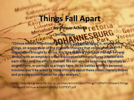 Introduction “Chinua Achebe’s landmark 1959 novel Things Fall Apart is, among other things, an exploration of the dramatic changes that colonialism and.