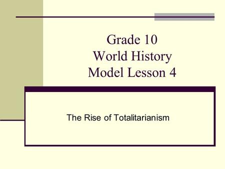 Grade 10 World History Model Lesson 4 The Rise of Totalitarianism.