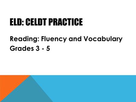 ELD: CELDT Practice Reading: Fluency and Vocabulary Grades 3 - 5.