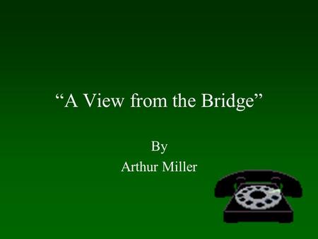 “A View from the Bridge” By Arthur Miller Eddie’s Path to Self-Destruction Pushes Beatrice away Alienates Catherine Destroys family Loses respect in.