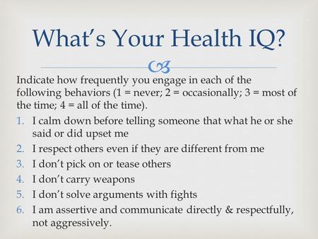  Indicate how frequently you engage in each of the following behaviors (1 = never; 2 = occasionally; 3 = most of the time; 4 = all of the time). 1.I calm.