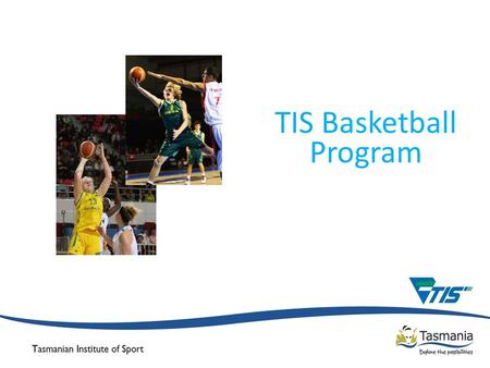 TIS Basketball Program. Basketball Australia’s High Performance Objectives Key Outcome - Ensure the supply of talented players and coaches for our national.