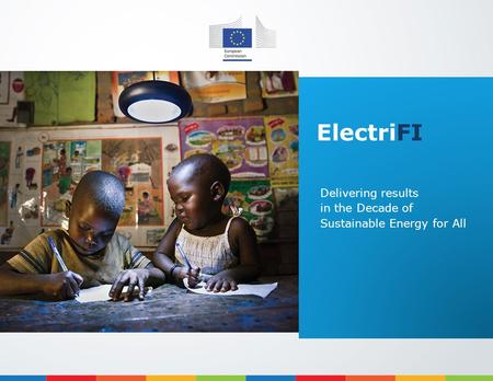 ElectriFI Delivering results in the Decade of Sustainable Energy for All.