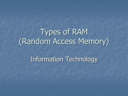 Types of RAM (Random Access Memory) Information Technology.