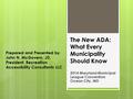 The New ADA: What Every Municipality Should Know 2014 Maryland Municipal League Convention Ocean City, MD Prepared and Presented by John N. McGovern, JD,