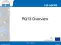 Www.egi.eu EGI-InSPIRE RI-261323 EGI-InSPIRE www.egi.eu EGI-InSPIRE RI-261323 PQ13 Overview PQ13 - Summary1.