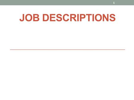 JOB DESCRIPTIONS 1. Overview Regardless of the size or complexity of an organization, good job descriptions are vital management tools and important documents.