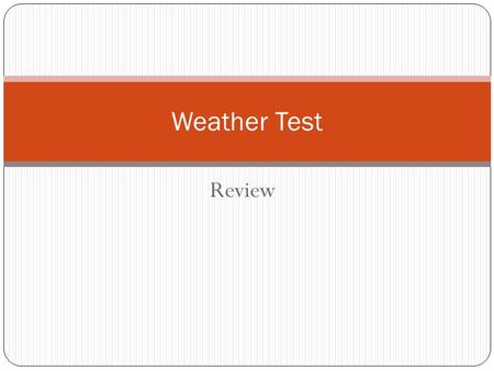 Review Weather Test. Conduction, Convection, Radiation What are the three forms of heat transfer?