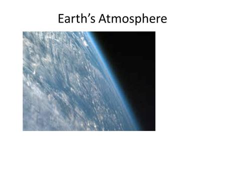 Earth’s Atmosphere. Relevance? Air we breathe Screens against meteor impact Absorbs UV radiation Bounces radio waves off the ionosphere.