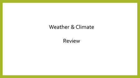 Weather & Climate Review. ____________ is considered the day-to-day conditions on the Earth's surface. Weather.