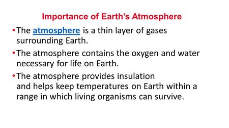 The atmosphere is a thin layer of gases surrounding Earth.atmosphere The atmosphere contains the oxygen and water necessary for life on Earth. The atmosphere.