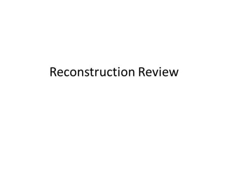 Reconstruction Review. Reconstruction Plans 1865 – 1877 Lincoln’s Plan – 10% plan 10% 0f the voting population of a state in the 1860 has to take a loyalty.