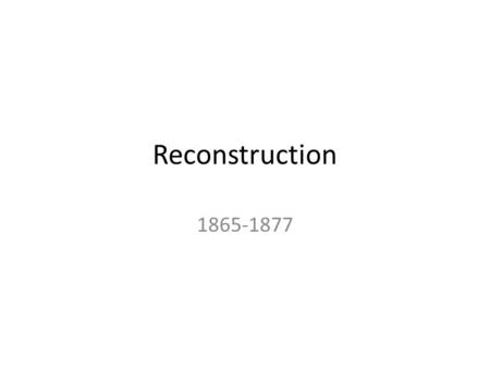 Reconstruction 1865-1877. Lincoln’s Reconstruction Based on Leniency Announced in Dec. 1863 All Confederates would receive pardon who swore allegiance.