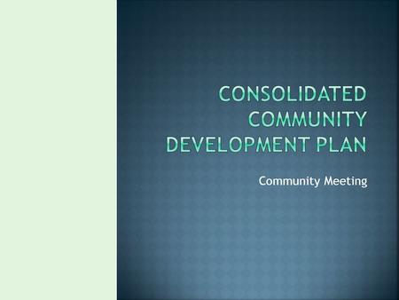 Community Meeting.  Community Development Block Grant (CDBG)  HOME  Emergency Solutions Grant (ESG)  Housing Opportunities for Persons with AIDS (HOPWA)