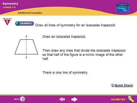 GEOMETRY HELP Draw all lines of symmetry for an isosceles trapezoid. Draw an isosceles trapezoid. Then draw any lines that divide the isosceles trapezoid.