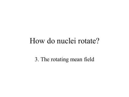 How do nuclei rotate? 3. The rotating mean field.