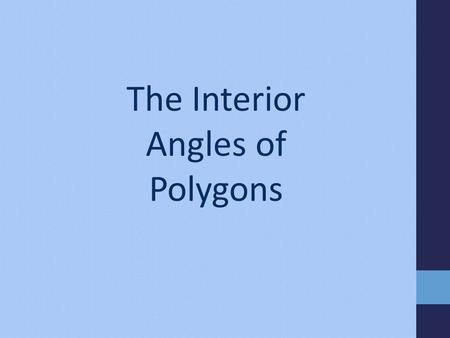 The Interior Angles of Polygons. Sum of the interior angles in a polygon We’ve seen that a quadrilateral can be divided into two triangles … … and a pentagon.