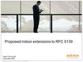 CONFIDENTIAL © Copyright 2009. Aruba Networks, Inc. All rights reserved Proposed indoor extensions to RFC 5139 Peter Thornycroft December 2009.