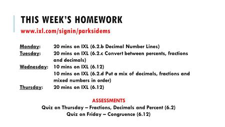 THIS WEEK’S HOMEWORK www.ixl.com/signin/parksidems Monday: 20 mins on IXL (6.2.b Decimal Number Lines) Tuesday: 20 mins on IXL (6.2.c Convert between percents,