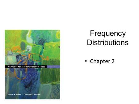 Frequency Distributions Chapter 2. Descriptive Statistics Distributions are part of descriptive statistics…we are learning how to describe some data by.