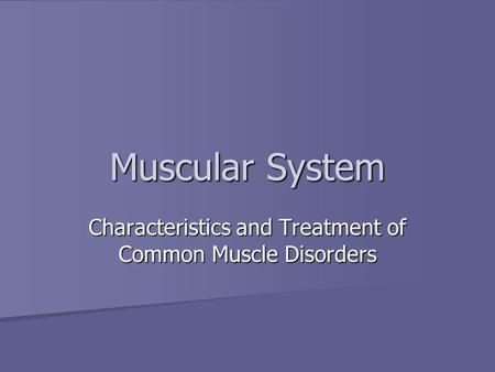 Muscular System Characteristics and Treatment of Common Muscle Disorders.