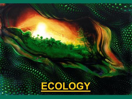 ECOLOGY. What is Ecology? Ecology is the study of interactions between organisms and their environment. Ecology is the study of interactions between organisms.