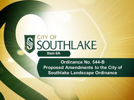 Ordinance No. 544-B Proposed Amendments to the City of Southlake Landscape Ordinance Item 6A.