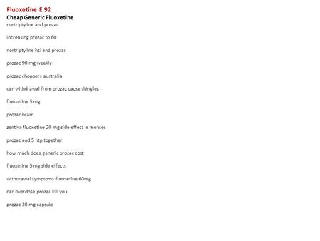 Fluoxetine E 92 Cheap Generic Fluoxetine nortriptyline and prozac increasing prozac to 60 nortriptyline hcl and prozac prozac 90 mg weekly prozac choppers.