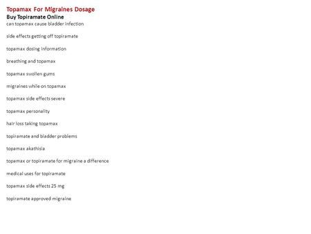 Topamax For Migraines Dosage Buy Topiramate Online can topamax cause bladder infection side effects getting off topiramate topamax dosing information breathing.