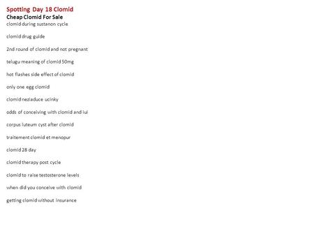 Spotting Day 18 Clomid Cheap Clomid For Sale clomid during sustanon cycle clomid drug guide 2nd round of clomid and not pregnant telugu meaning of clomid.