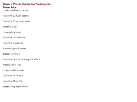 Generic Prozac Online No Prescription Prozac Price prozac and diuretics canine fluoxetine 10 mg en espanol fluoxetine 20 mg street value prozac vs 5 htp.