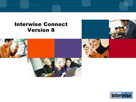 Interwise Connect Version 8. Interwise Connect V8: What’s New  Conferencing -Web Client -Extended platform support -Faster application sharing -Automatic.