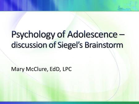 Mary McClure, EdD, LPC. Attachment shift… peers become critical Brain Remodeling Pruning – reduce little-used pathways Myelin – enhance often-used pathways.