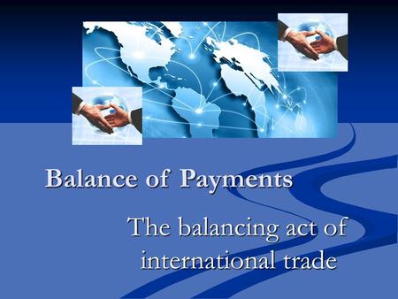 Balance of Payments The balancing act of international trade.