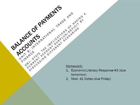 BALANCE OF PAYMENTS ACCOUNTS UNIT 8: INTERNATIONAL TRADE AND FINANCE OBJ: STATE THE IMPLICATIONS OF HAVING A CURRENT ACCOUNT SURPLUS/DEFICIT BY DISCUSSING.