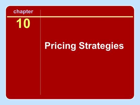 Chapter 10 Pricing Strategies. Objectives To understand core issues of price versus cost, price, and value and the setting of pricing objectives To understand.