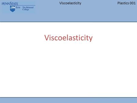 Viscoelasticity.