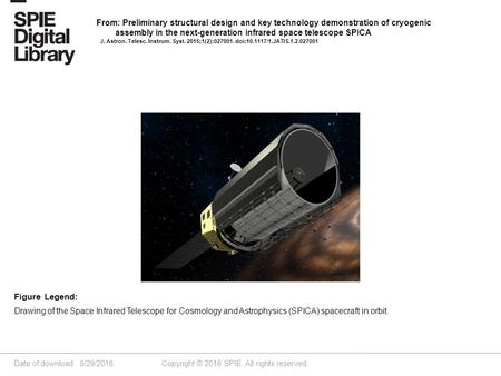 Date of download: 5/29/2016 Copyright © 2016 SPIE. All rights reserved. Drawing of the Space Infrared Telescope for Cosmology and Astrophysics (SPICA)