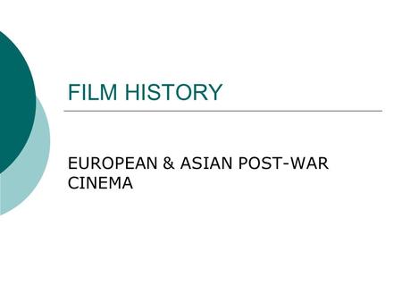 FILM HISTORY EUROPEAN & ASIAN POST-WAR CINEMA. BRITISH POSTWAR FILMS, 1947  1. Movement away from the semi- documentaries of the war  2. Dominated by.